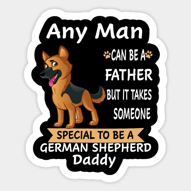 Any Man Can Be A Father But It Takes Someone Special To Be A German Shepherd Daddy Sticker by Uris